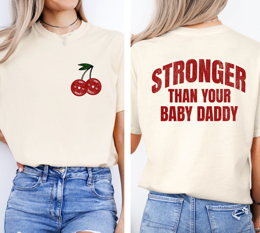 Stronger Than Your Baby Daddy T Shirt
